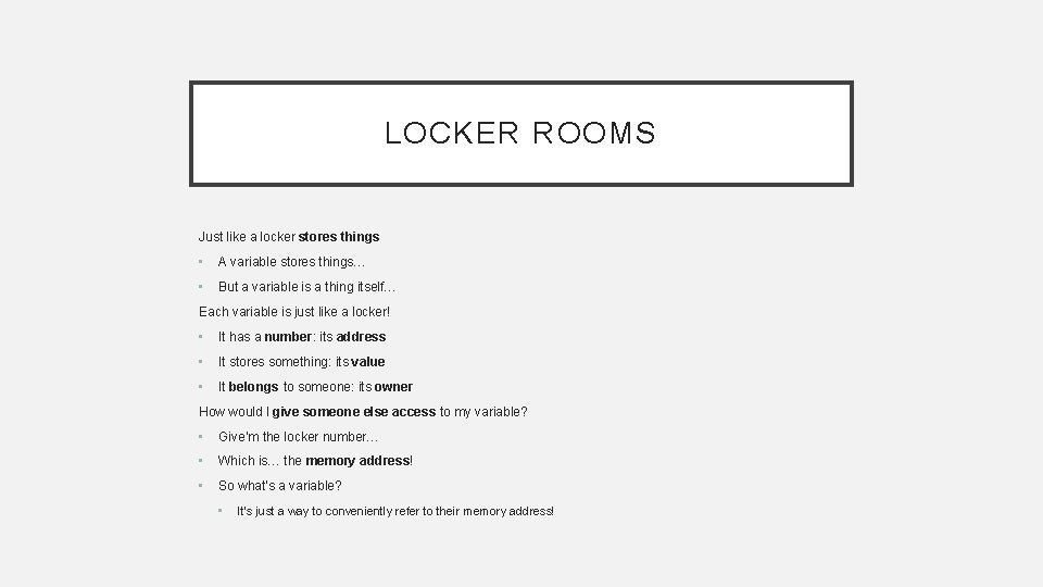 LOCKER ROOMS Just like a locker stores things • A variable stores things… •