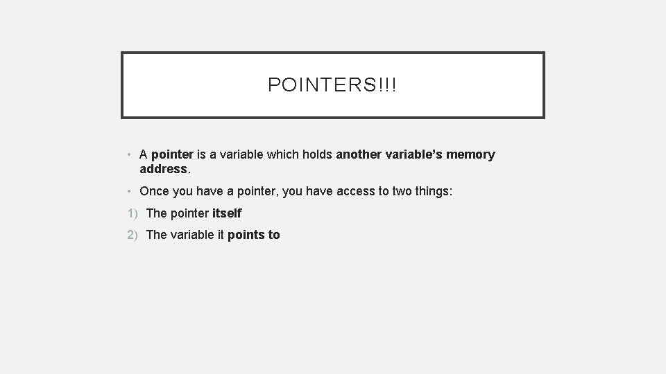POINTERS!!! • A pointer is a variable which holds another variable’s memory address. •