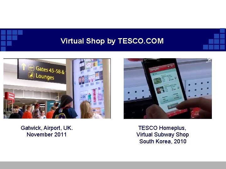Virtual Shop by TESCO. COM Gatwick, Airport, UK. November 2011 TESCO Homeplus, Virtual Subway Virtual Shop by TESCO. COM Gatwick, Airport, UK. November 2011 TESCO Homeplus, Virtual Subway