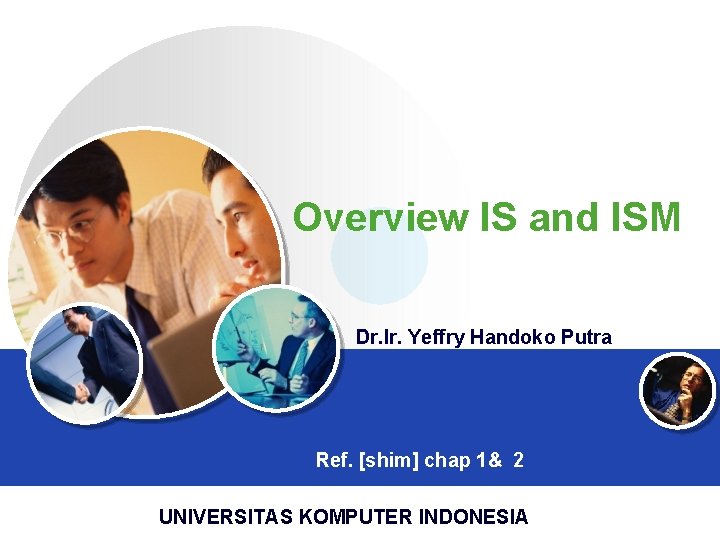 Overview IS and ISM Dr. Ir. Yeffry Handoko Putra Ref. [shim] chap 1& 2