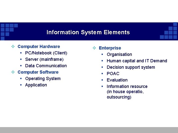 Information System Elements v Computer Hardware § PC/Notebook (Client) § Server (mainframe) § Data Information System Elements v Computer Hardware § PC/Notebook (Client) § Server (mainframe) § Data