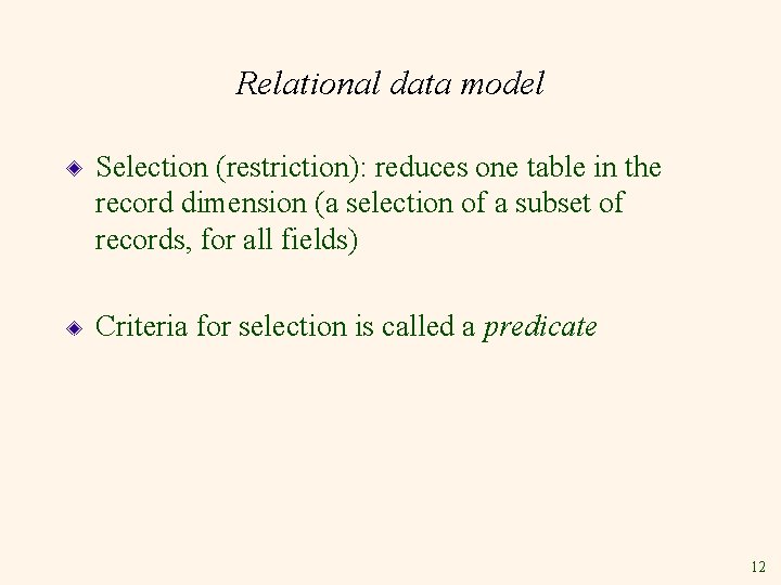 Relational data model Selection (restriction): reduces one table in the record dimension (a selection