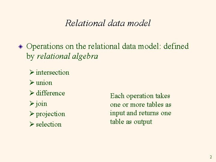 Relational data model Operations on the relational data model: defined by relational algebra Ø