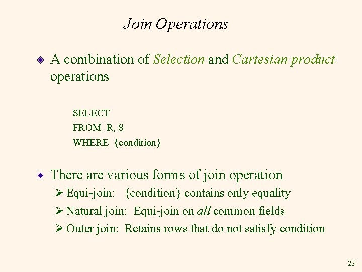 Join Operations A combination of Selection and Cartesian product operations SELECT FROM R, S