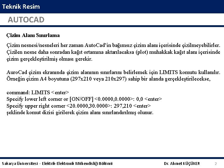 Teknik Resim AUTOCAD Çizim Alanı Sınırlama Çizim nesnesi/nesneleri her zaman Auto. Cad’in bağımsız çizim