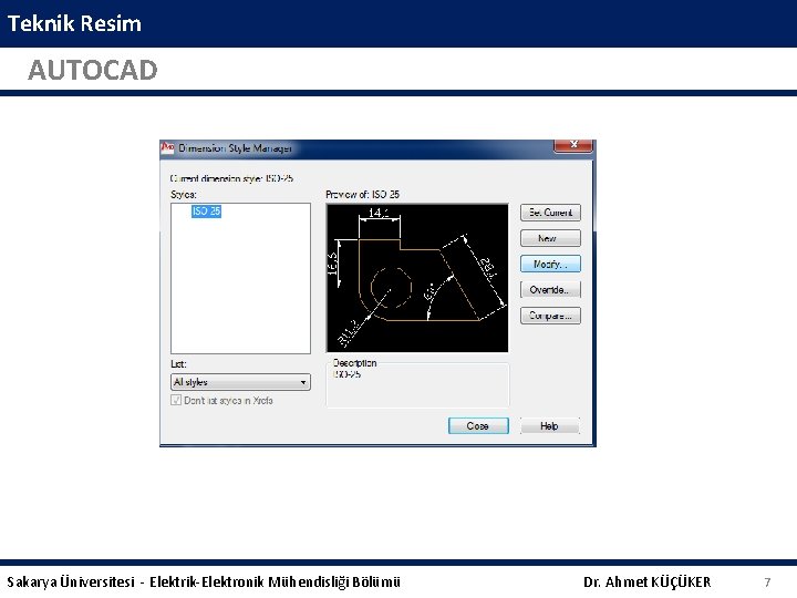 Teknik Resim AUTOCAD Sakarya Üniversitesi - Elektrik-Elektronik Mühendisliği Bölümü Dr. Ahmet KÜÇÜKER 7 