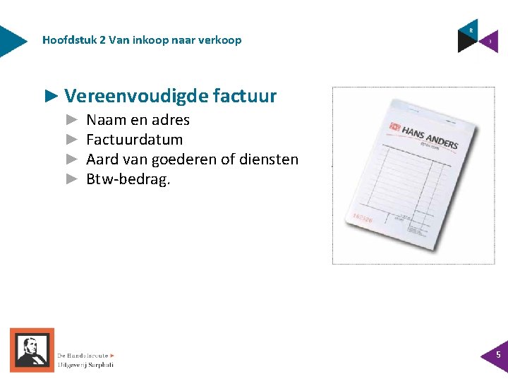 Hoofdstuk 2 Van inkoop naar verkoop ► Vereenvoudigde factuur ► ► Naam en adres