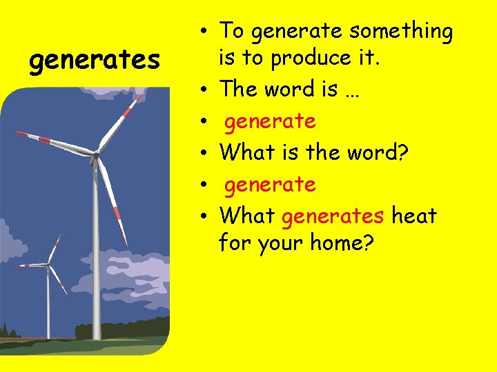 generates • To generate something is to produce it. • The word is … generates • To generate something is to produce it. • The word is …