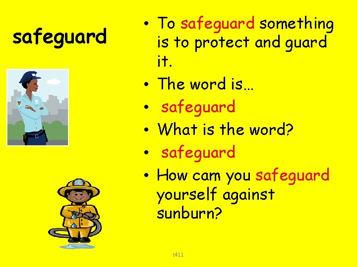 safeguard • To safeguard something is to protect and guard it. • The word