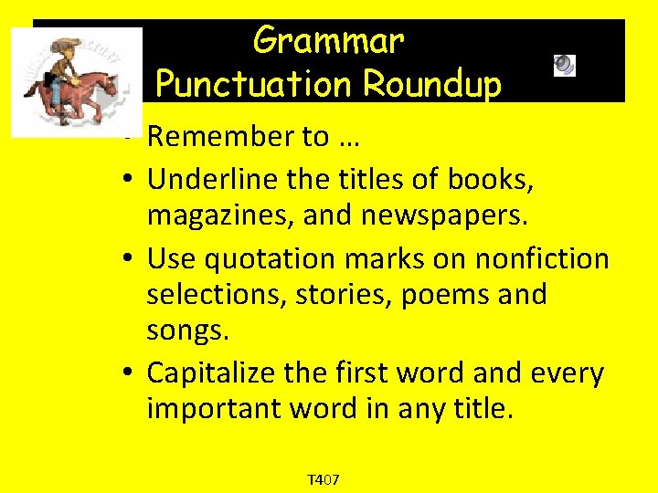 Grammar Punctuation Roundup • Remember to … • Underline the titles of books, magazines,