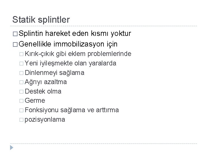Statik splintler � Splintin hareket eden kısmı yoktur � Genellikle immobilizasyon için � Kırık-çıkık Statik splintler � Splintin hareket eden kısmı yoktur � Genellikle immobilizasyon için � Kırık-çıkık