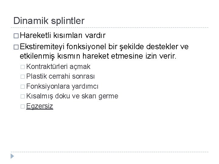 Dinamik splintler � Hareketli kısımları vardır � Ekstiremiteyi fonksiyonel bir şekilde destekler ve etkilenmiş Dinamik splintler � Hareketli kısımları vardır � Ekstiremiteyi fonksiyonel bir şekilde destekler ve etkilenmiş
