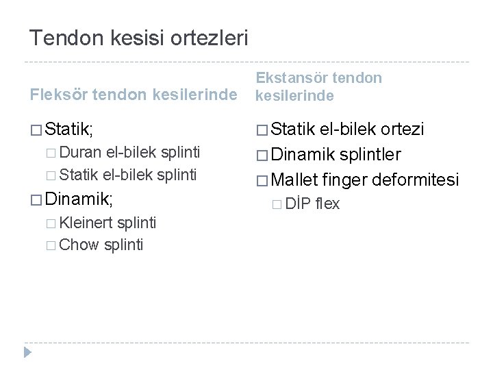 Tendon kesisi ortezleri Fleksör tendon kesilerinde Ekstansör tendon kesilerinde � Statik; � Statik � Tendon kesisi ortezleri Fleksör tendon kesilerinde Ekstansör tendon kesilerinde � Statik; � Statik �