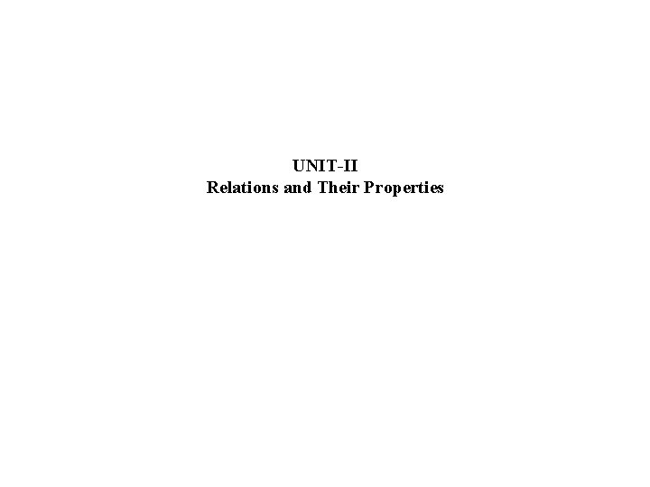 UNIT-II Relations and Their Properties 