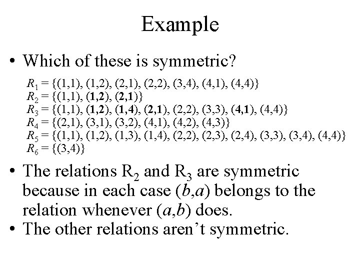 Example • Which of these is symmetric? R 1 = {(1, 1), (1, 2),