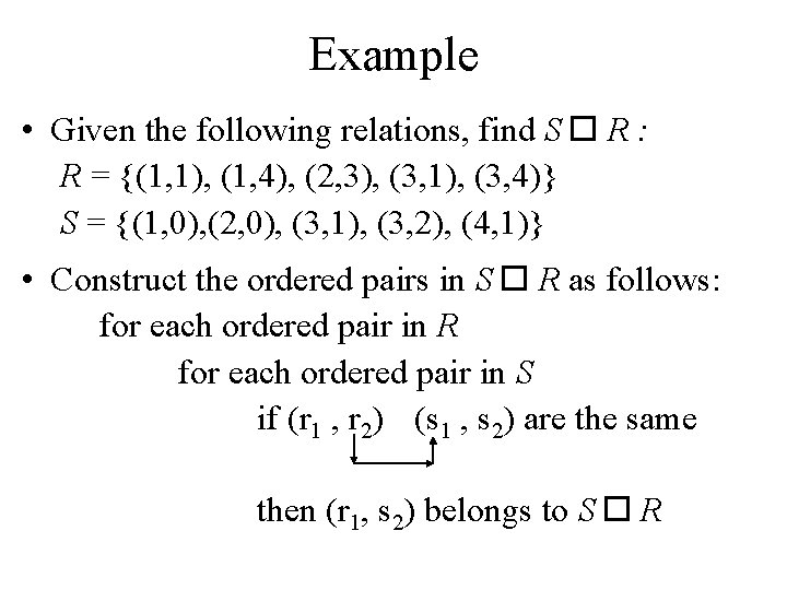 Example • Given the following relations, find S R : R = {(1, 1),