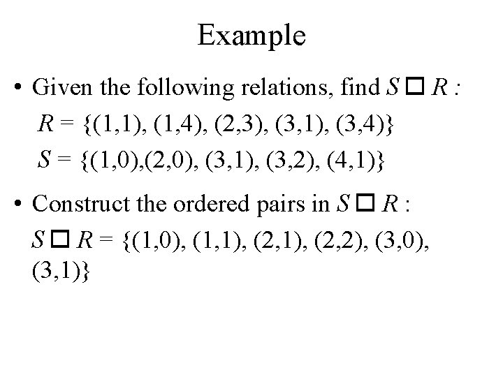 Example • Given the following relations, find S R : R = {(1, 1),