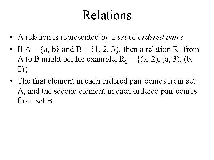 Relations • A relation is represented by a set of ordered pairs • If