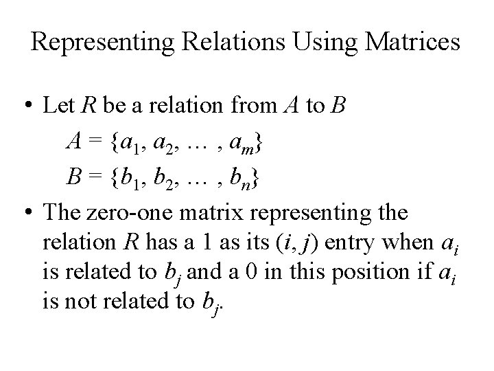 Representing Relations Using Matrices • Let R be a relation from A to B