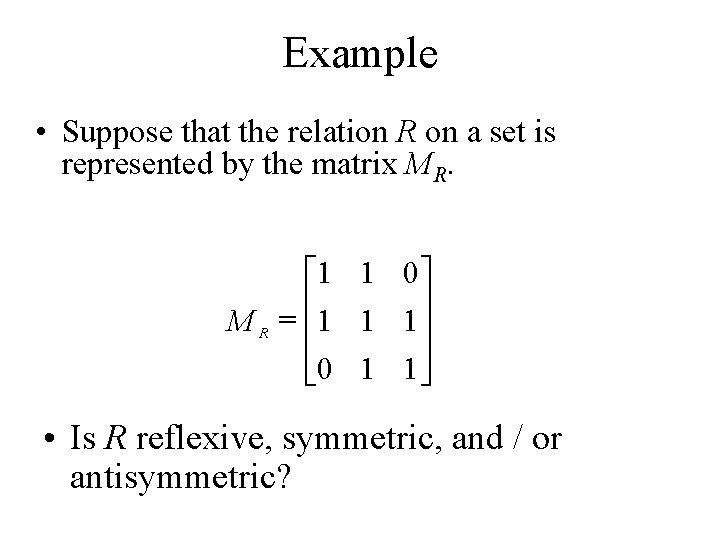 Example • Suppose that the relation R on a set is represented by the