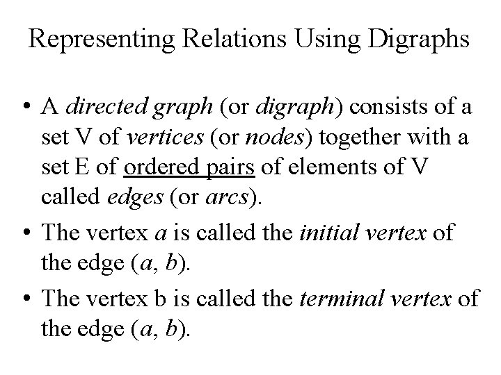 Representing Relations Using Digraphs • A directed graph (or digraph) consists of a set