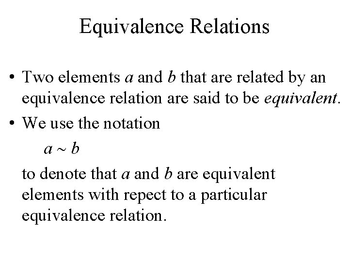 Equivalence Relations • Two elements a and b that are related by an equivalence