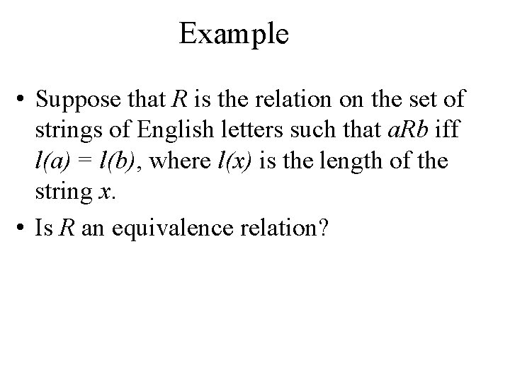 Example • Suppose that R is the relation on the set of strings of