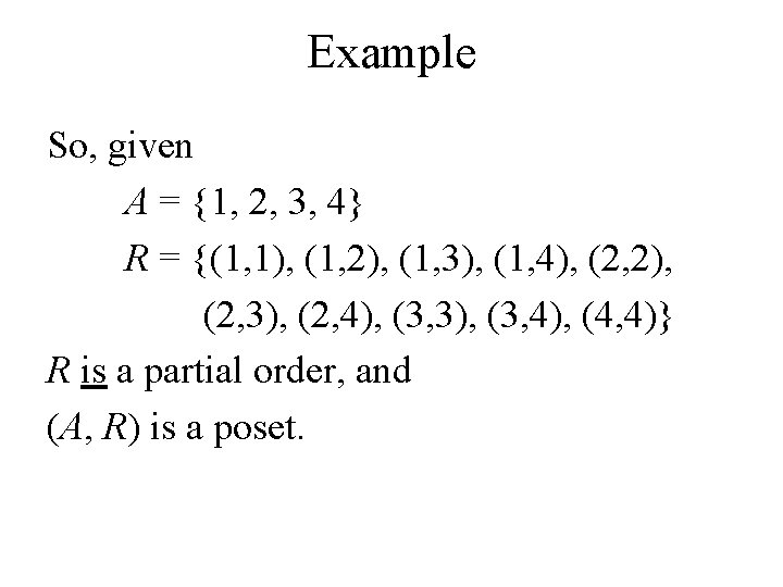 Example So, given A = {1, 2, 3, 4} R = {(1, 1), (1,