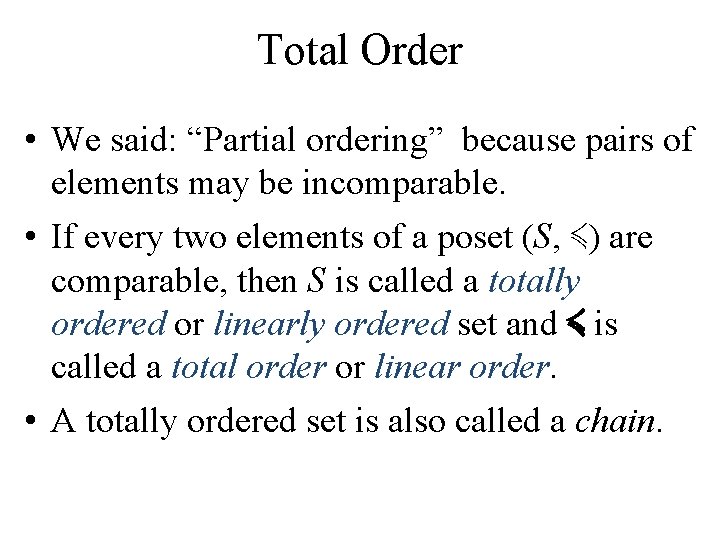 Total Order • We said: “Partial ordering” because pairs of elements may be incomparable.