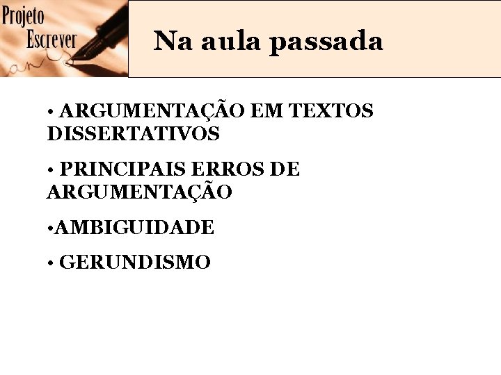 Na aula passada • ARGUMENTAÇÃO EM TEXTOS DISSERTATIVOS • PRINCIPAIS ERROS DE ARGUMENTAÇÃO •