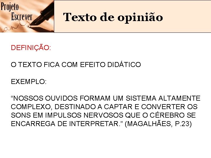 Texto de opinião DEFINIÇÃO: O TEXTO FICA COM EFEITO DIDÁTICO EXEMPLO: “NOSSOS OUVIDOS FORMAM
