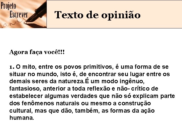 Texto de opinião Agora faça você!!! 1. O mito, entre os povos primitivos, é