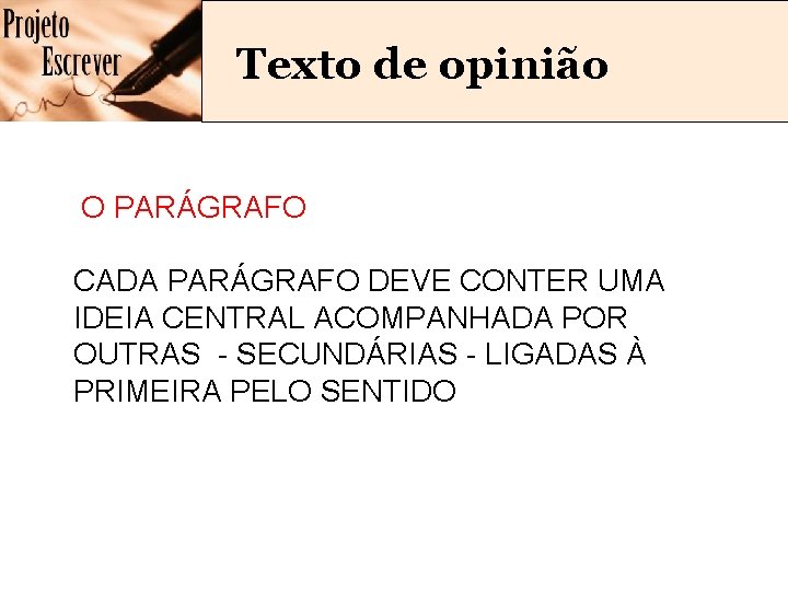 Texto de opinião O PARÁGRAFO CADA PARÁGRAFO DEVE CONTER UMA IDEIA CENTRAL ACOMPANHADA POR
