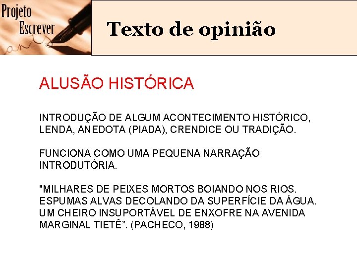 Texto de opinião ALUSÃO HISTÓRICA INTRODUÇÃO DE ALGUM ACONTECIMENTO HISTÓRICO, LENDA, ANEDOTA (PIADA), CRENDICE