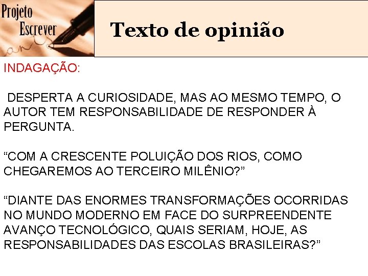 Texto de opinião INDAGAÇÃO: DESPERTA A CURIOSIDADE, MAS AO MESMO TEMPO, O AUTOR TEM