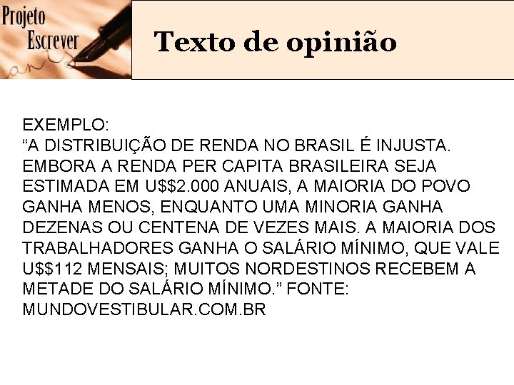Texto de opinião EXEMPLO: “A DISTRIBUIÇÃO DE RENDA NO BRASIL É INJUSTA. EMBORA A