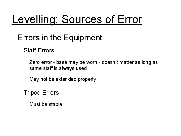 Levelling: Sources of Errors in the Equipment Staff Errors Zero error - base may