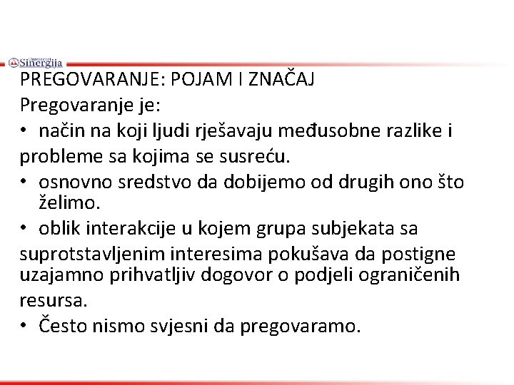 PREGOVARANJE: POJAM I ZNAČAJ Pregovaranje je: • način na koji ljudi rješavaju međusobne razlike