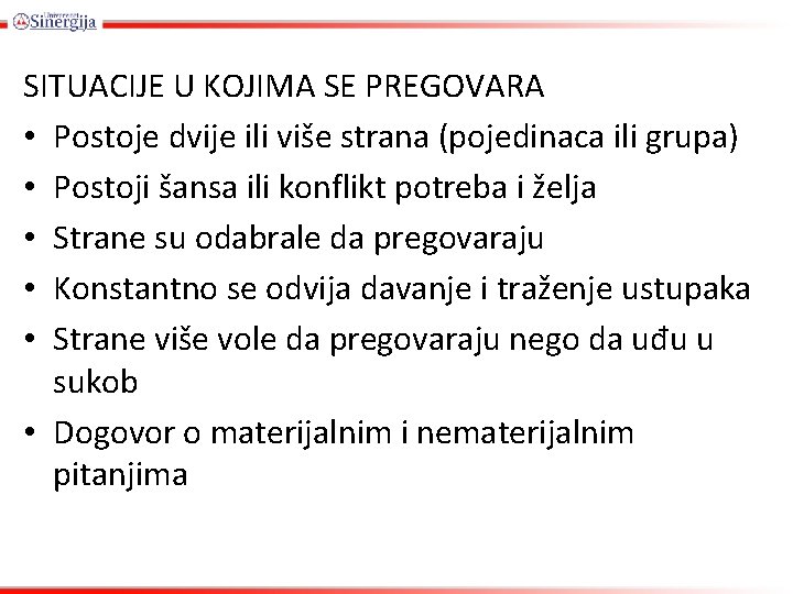 SITUACIJE U KOJIMA SE PREGOVARA • Postoje dvije ili više strana (pojedinaca ili grupa)