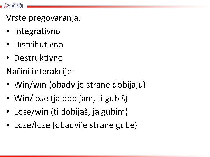 Vrste pregovaranja: • Integrativno • Distributivno • Destruktivno Načini interakcije: • Win/win (obadvije strane