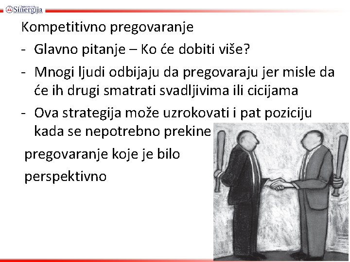 Kompetitivno pregovaranje - Glavno pitanje – Ko će dobiti više? - Mnogi ljudi odbijaju