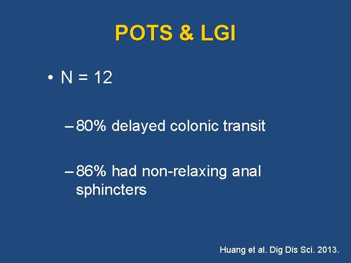 POTS & LGI • N = 12 – 80% delayed colonic transit – 86% POTS & LGI • N = 12 – 80% delayed colonic transit – 86%