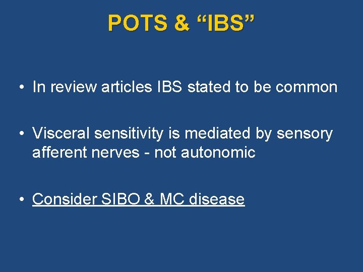POTS & “IBS” • In review articles IBS stated to be common • Visceral POTS & “IBS” • In review articles IBS stated to be common • Visceral