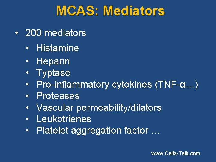 MCAS: Mediators • 200 mediators • • Histamine Heparin Typtase Pro-inflammatory cytokines (TNF-α…) Proteases MCAS: Mediators • 200 mediators • • Histamine Heparin Typtase Pro-inflammatory cytokines (TNF-α…) Proteases