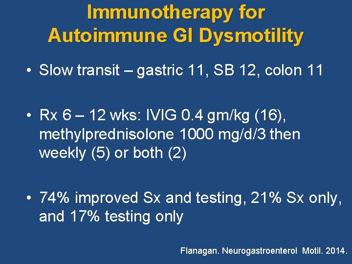 Immunotherapy for Autoimmune GI Dysmotility • Slow transit – gastric 11, SB 12, colon Immunotherapy for Autoimmune GI Dysmotility • Slow transit – gastric 11, SB 12, colon