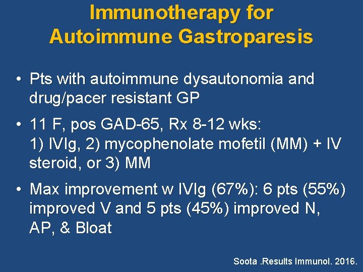 Immunotherapy for Autoimmune Gastroparesis • Pts with autoimmune dysautonomia and drug/pacer resistant GP • Immunotherapy for Autoimmune Gastroparesis • Pts with autoimmune dysautonomia and drug/pacer resistant GP •