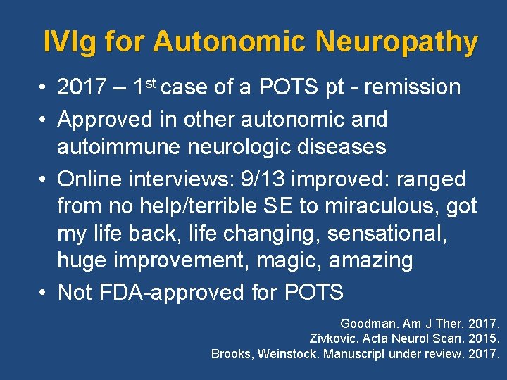 IVIg for Autonomic Neuropathy • 2017 – 1 st case of a POTS pt IVIg for Autonomic Neuropathy • 2017 – 1 st case of a POTS pt
