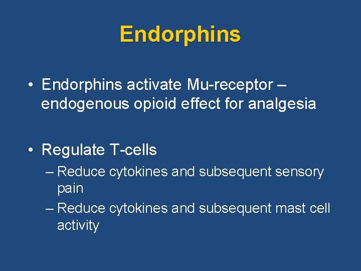 Endorphins • Endorphins activate Mu-receptor – endogenous opioid effect for analgesia • Regulate T-cells Endorphins • Endorphins activate Mu-receptor – endogenous opioid effect for analgesia • Regulate T-cells