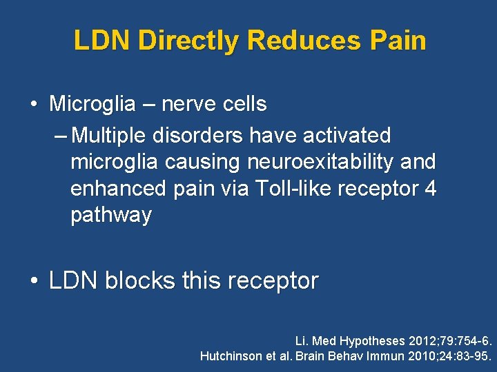 LDN Directly Reduces Pain • Microglia – nerve cells – Multiple disorders have activated LDN Directly Reduces Pain • Microglia – nerve cells – Multiple disorders have activated