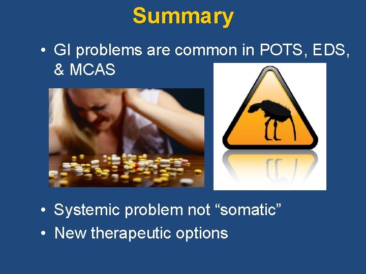 Summary • GI problems are common in POTS, EDS, & MCAS • Systemic problem Summary • GI problems are common in POTS, EDS, & MCAS • Systemic problem